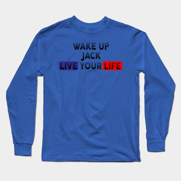 Wake Up | Live Your Life JACK Long Sleeve T-Shirt by Odegart